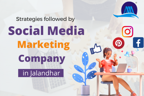 Strategies Followed by Social Media Marketing Company in Jalandhar